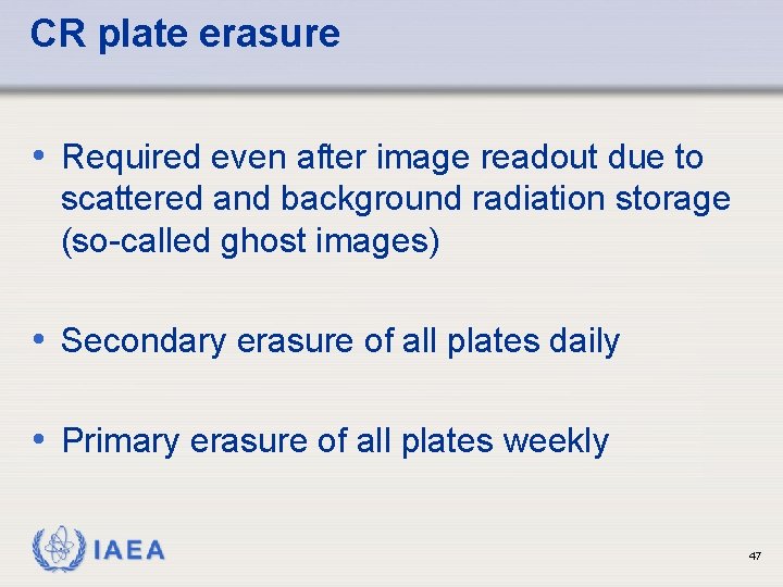CR plate erasure • Required even after image readout due to scattered and background CR plate erasure • Required even after image readout due to scattered and background