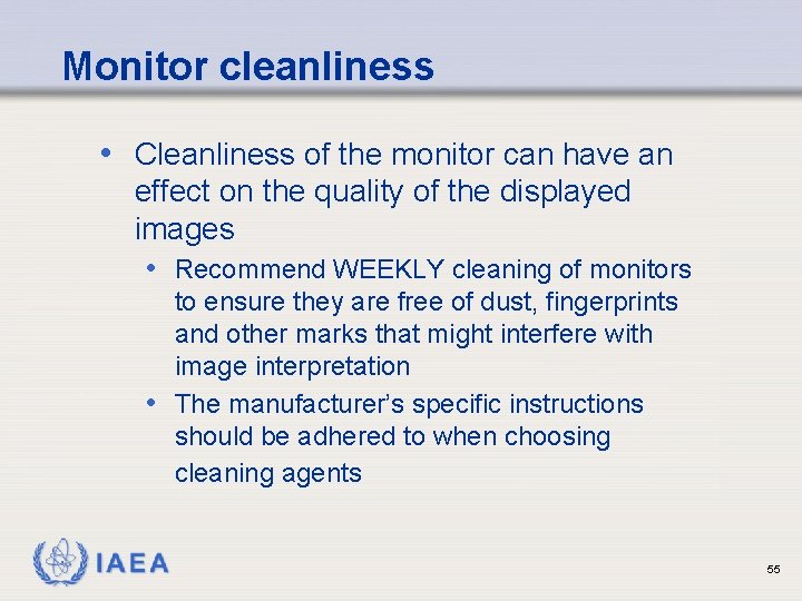 Monitor cleanliness • Cleanliness of the monitor can have an effect on the quality Monitor cleanliness • Cleanliness of the monitor can have an effect on the quality