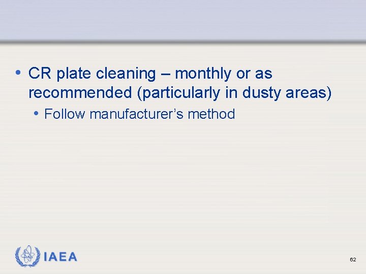 • CR plate cleaning – monthly or as recommended (particularly in dusty areas) • CR plate cleaning – monthly or as recommended (particularly in dusty areas)