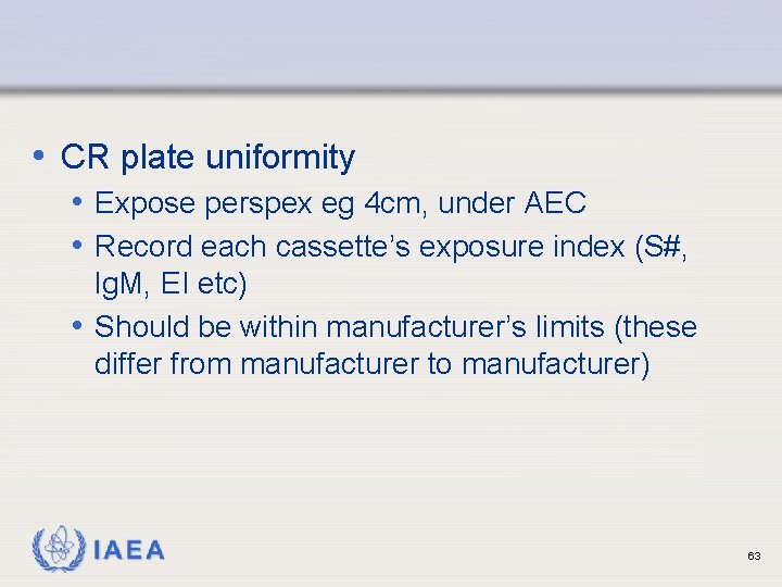 • CR plate uniformity • Expose perspex eg 4 cm, under AEC • • CR plate uniformity • Expose perspex eg 4 cm, under AEC •