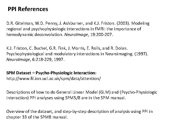 PPI References D. R. Gitelman, W. D. Penny, J. Ashburner, and K. J. Friston.