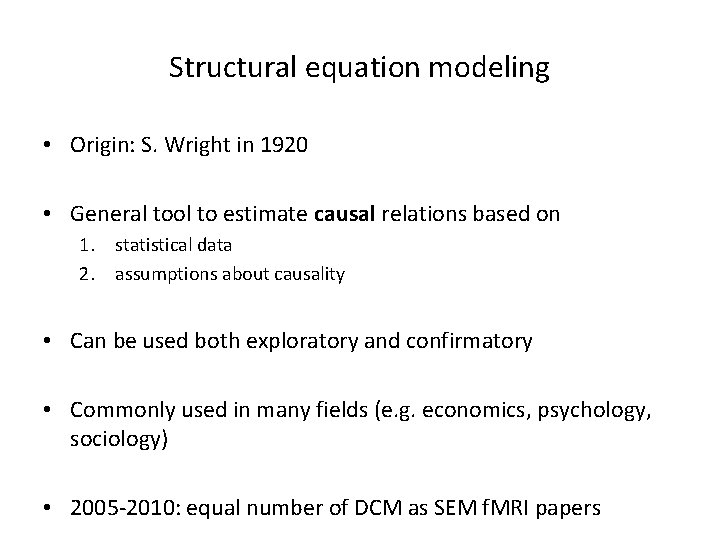 Structural equation modeling • Origin: S. Wright in 1920 • General tool to estimate