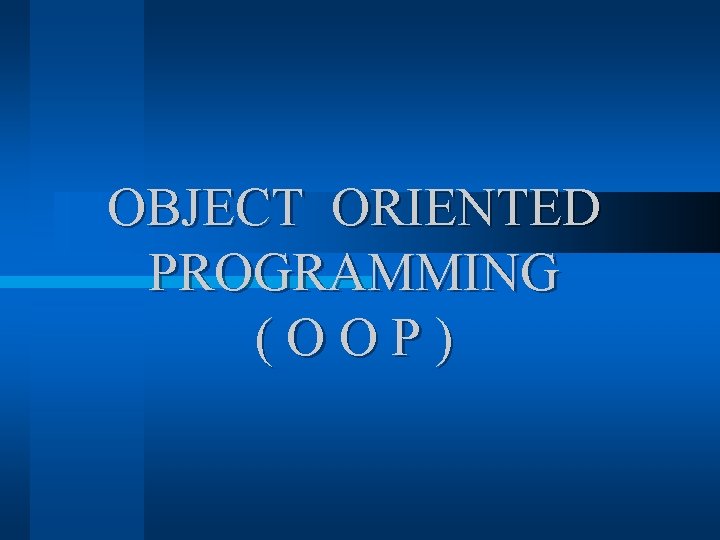 OBJECT ORIENTED PROGRAMMING (OOP) 
