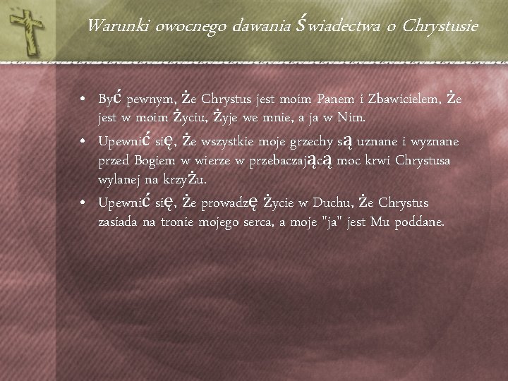 Warunki owocnego dawania świadectwa o Chrystusie • Być pewnym, że Chrystus jest moim Panem