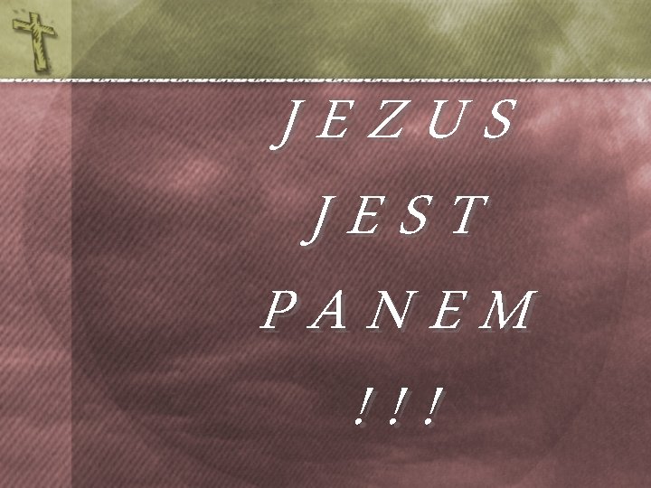 JEZUS JEST PANEM !!! 