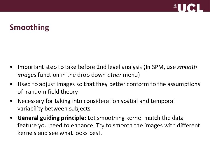 Smoothing • Important step to take before 2 nd level analysis (In SPM, use