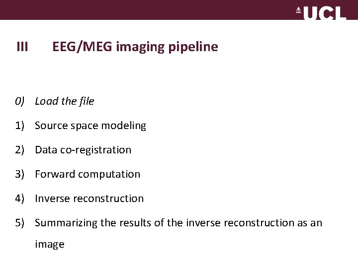 III EEG/MEG imaging pipeline 0) Load the file 1) Source space modeling 2) Data