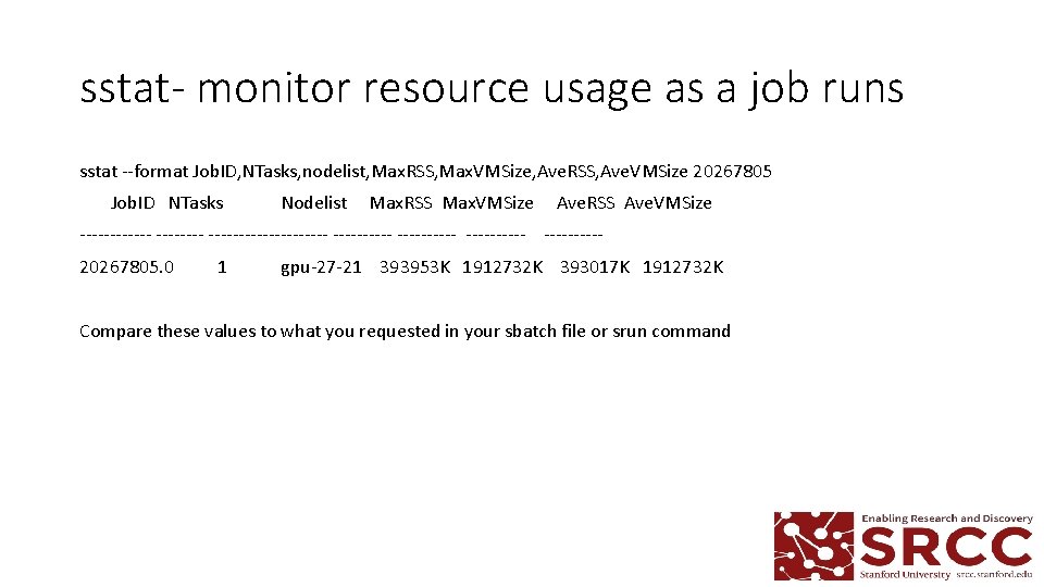 sstat- monitor resource usage as a job runs sstat --format Job. ID, NTasks, nodelist, sstat- monitor resource usage as a job runs sstat --format Job. ID, NTasks, nodelist,