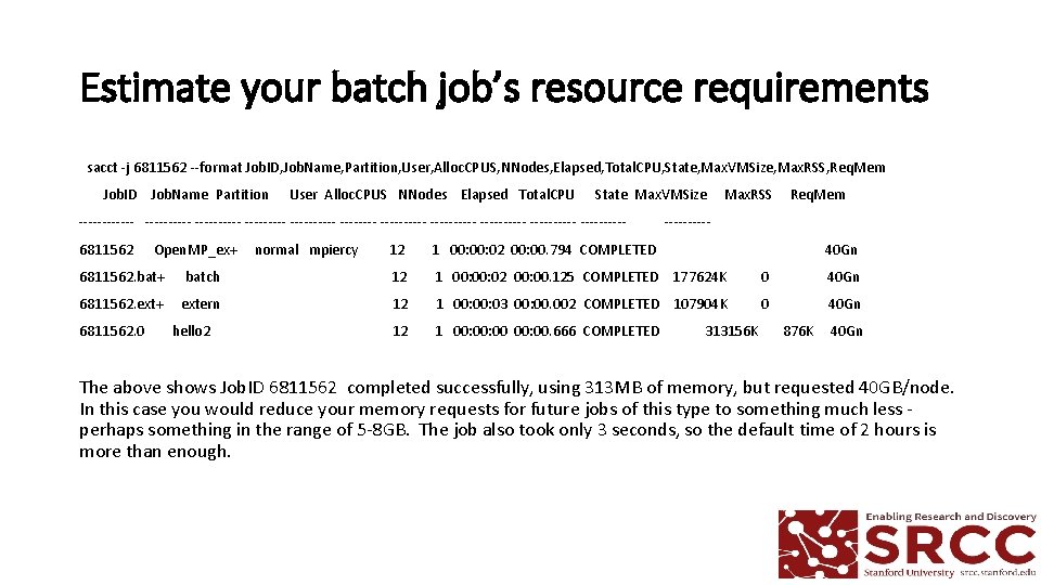Estimate your batch job’s resource requirements sacct -j 6811562 --format Job. ID, Job. Name, Estimate your batch job’s resource requirements sacct -j 6811562 --format Job. ID, Job. Name,