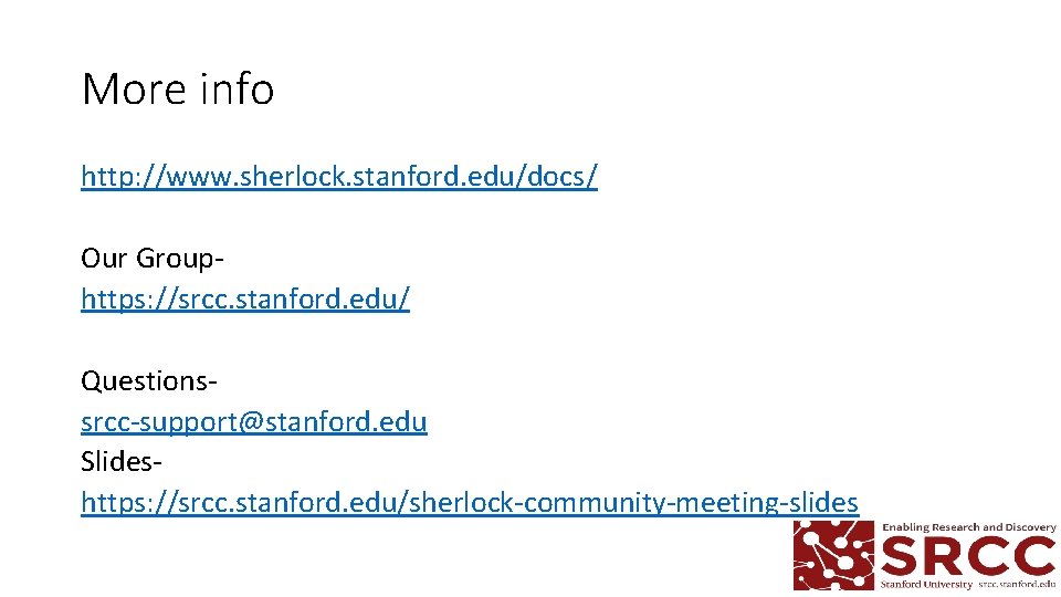 More info http: //www. sherlock. stanford. edu/docs/ Our Grouphttps: //srcc. stanford. edu/ Questionssrcc-support@stanford. edu More info http: //www. sherlock. stanford. edu/docs/ Our Grouphttps: //srcc. stanford. edu/ Questionssrcc-support@stanford. edu
