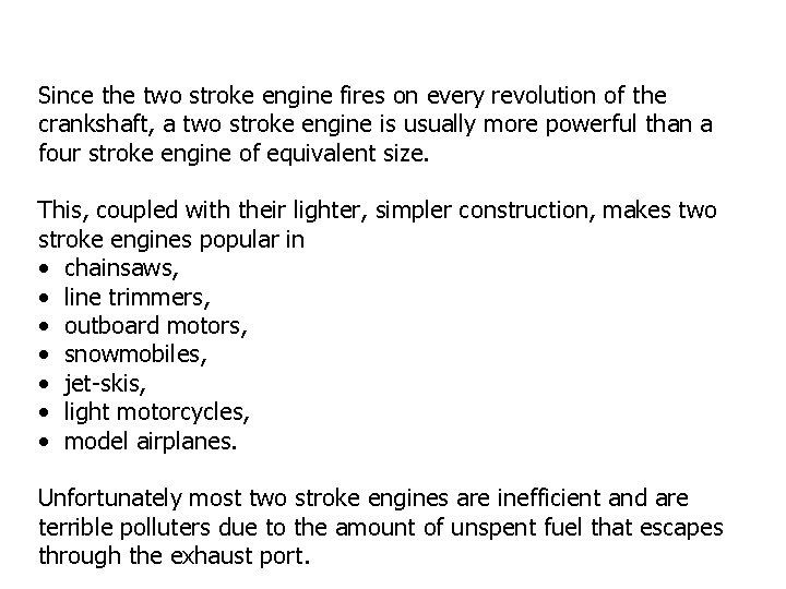 Since the two stroke engine fires on every revolution of the crankshaft, a two