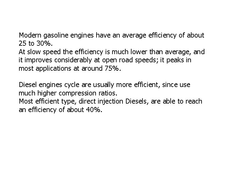 Modern gasoline engines have an average efficiency of about 25 to 30%. At slow