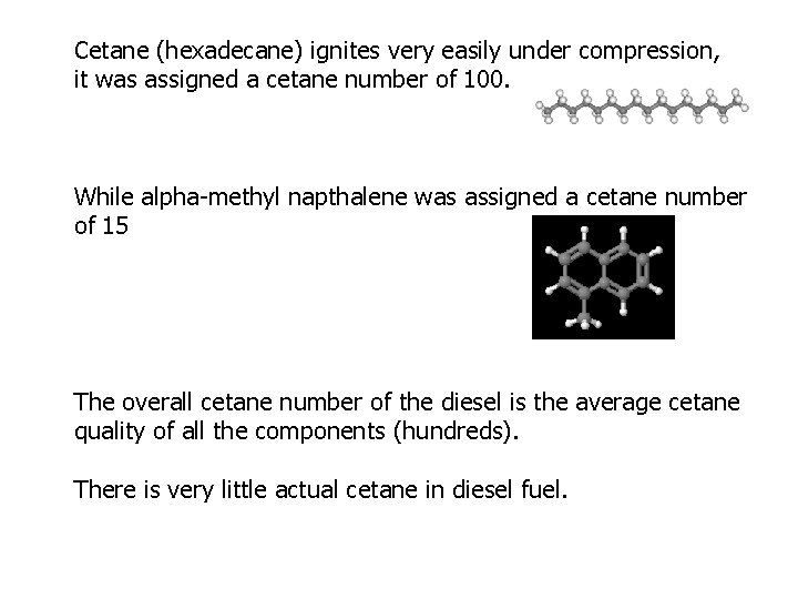 Cetane (hexadecane) ignites very easily under compression, it was assigned a cetane number of