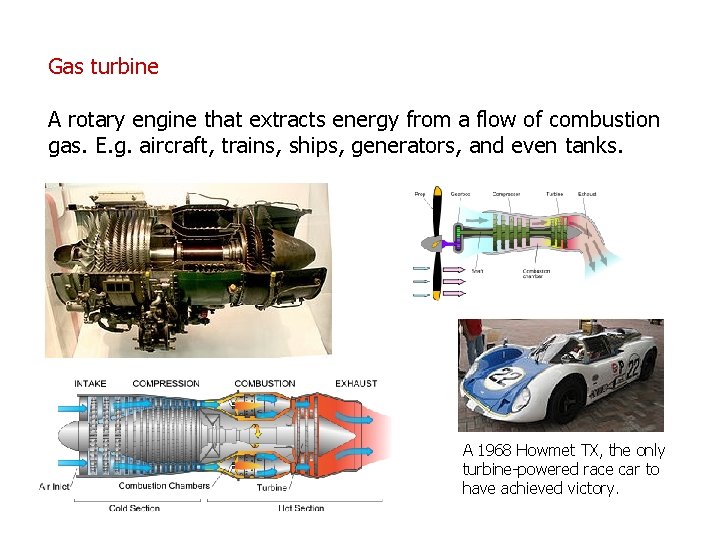 Gas turbine A rotary engine that extracts energy from a flow of combustion gas.