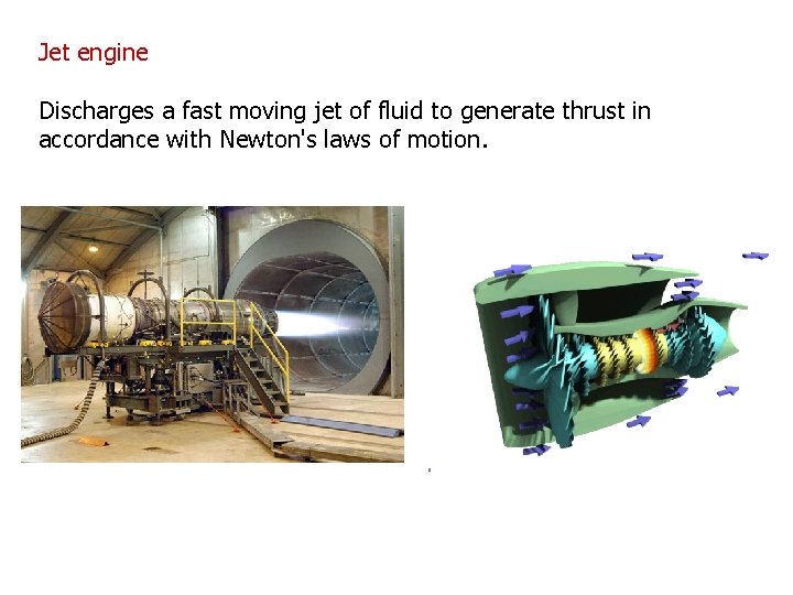 Jet engine Discharges a fast moving jet of fluid to generate thrust in accordance