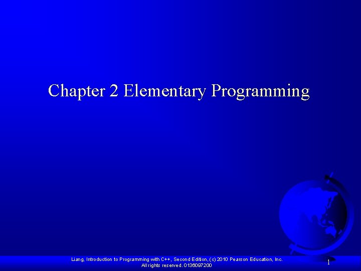 Chapter 2 Elementary Programming Liang, Introduction to Programming with C++, Second Edition, (c) 2010