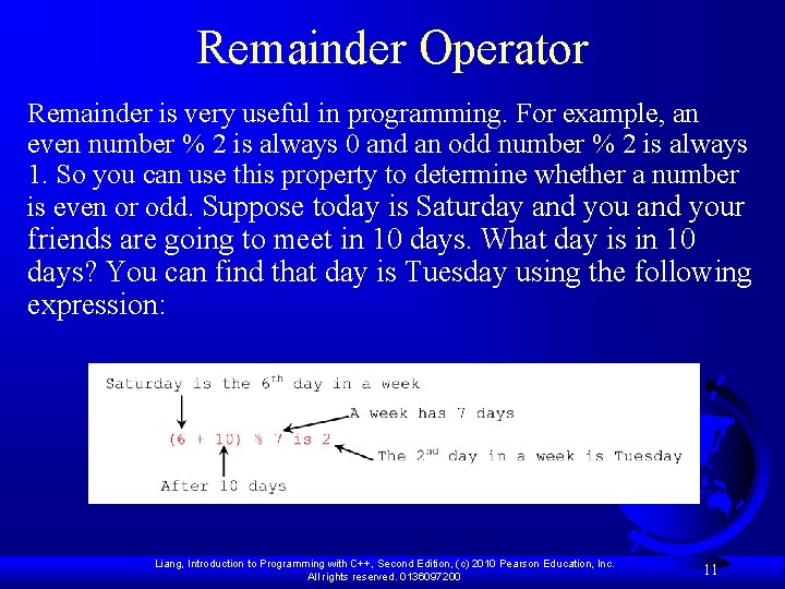 Remainder Operator Remainder is very useful in programming. For example, an even number %