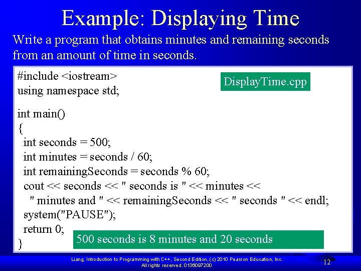 Example: Displaying Time Write a program that obtains minutes and remaining seconds from an