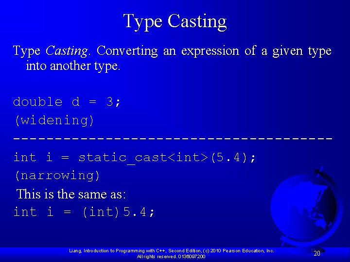 Type Casting. Converting an expression of a given type into another type. double d