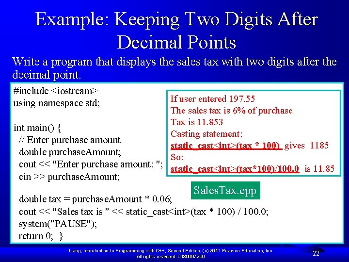 Example: Keeping Two Digits After Decimal Points Write a program that displays the sales