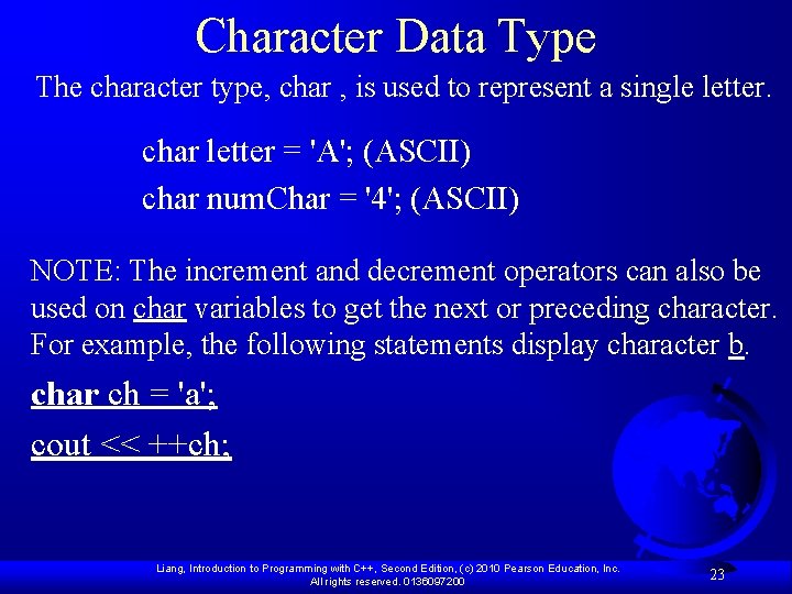 Character Data Type The character type, char , is used to represent a single