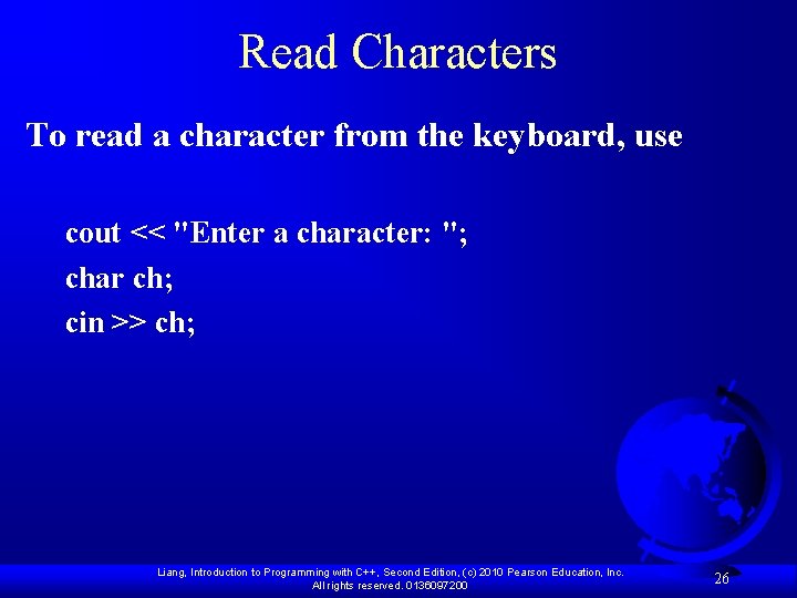 Read Characters To read a character from the keyboard, use cout << "Enter a