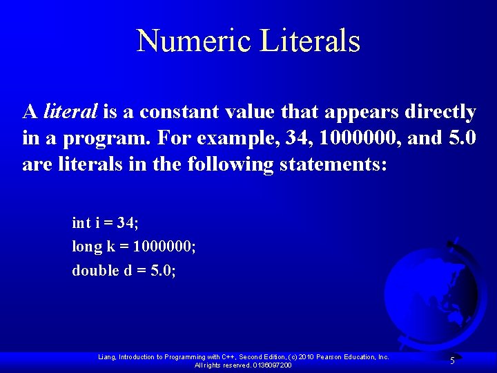 Numeric Literals A literal is a constant value that appears directly in a program.