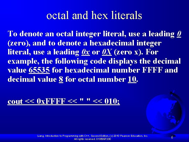 octal and hex literals To denote an octal integer literal, use a leading 0