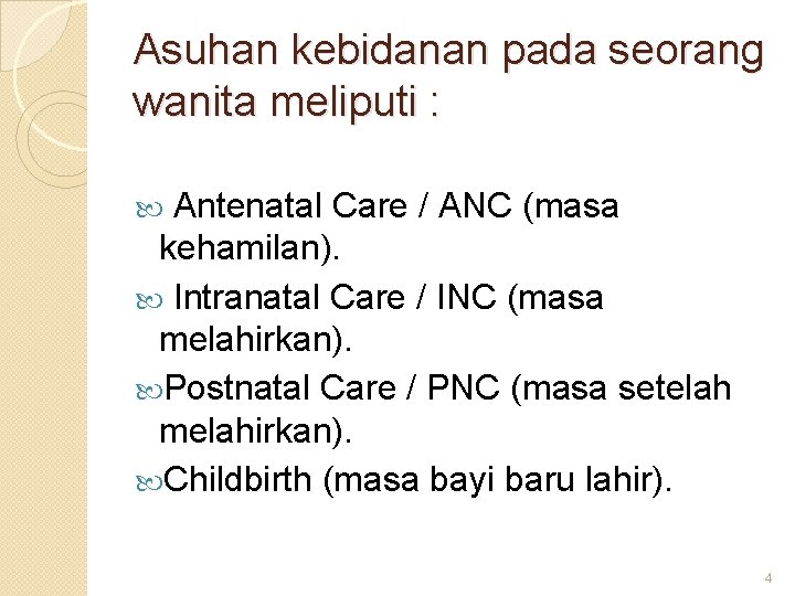 Asuhan kebidanan pada seorang wanita meliputi : Antenatal Care / ANC (masa kehamilan). Intranatal