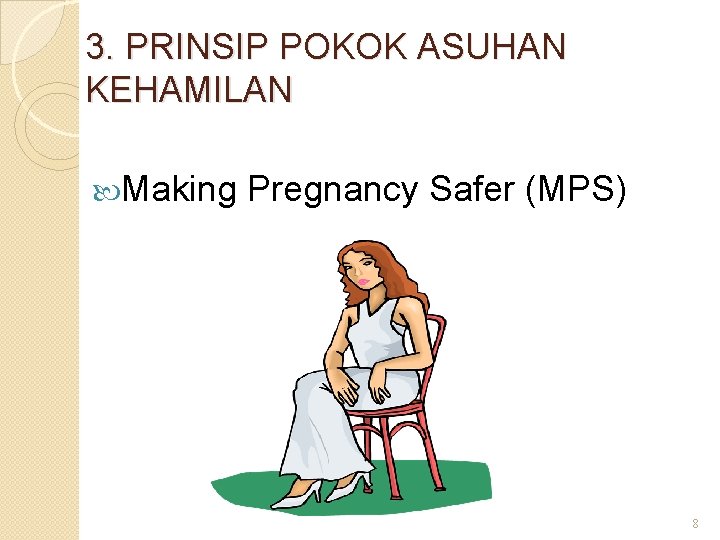 3. PRINSIP POKOK ASUHAN KEHAMILAN Making Pregnancy Safer (MPS) 8 
