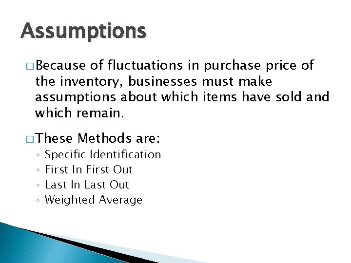 Assumptions � Because of fluctuations in purchase price of the inventory, businesses must make