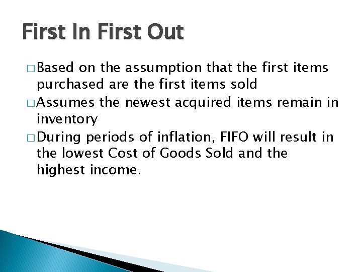 First In First Out � Based on the assumption that the first items purchased