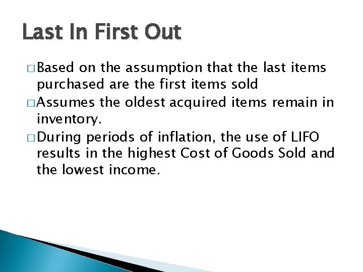 Last In First Out � Based on the assumption that the last items purchased