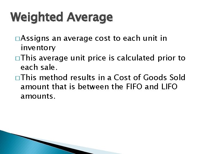 Weighted Average � Assigns an average cost to each unit in inventory � This