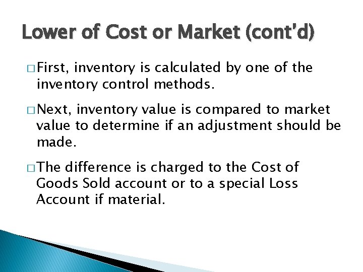 Lower of Cost or Market (cont’d) � First, inventory is calculated by one of