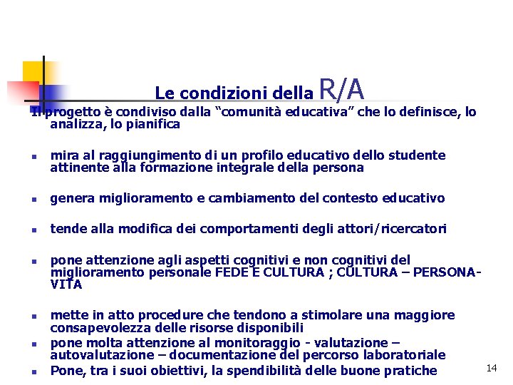 Le condizioni della R/A Il progetto è condiviso dalla “comunità educativa” che lo definisce,