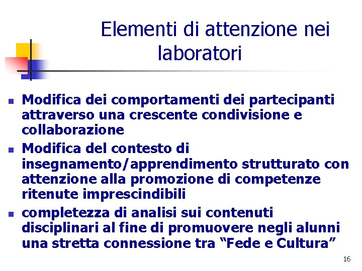 Elementi di attenzione nei laboratori n n n Modifica dei comportamenti dei partecipanti attraverso