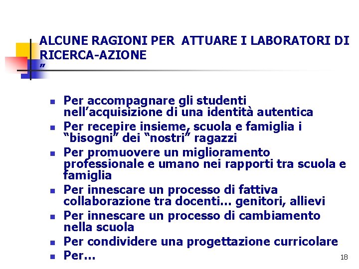 ALCUNE RAGIONI PER ATTUARE I LABORATORI DI RICERCA-AZIONE ” n n n n Per