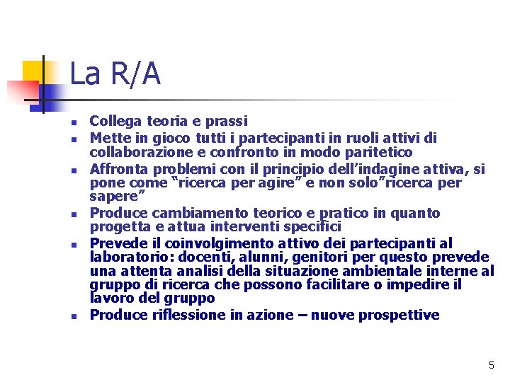 La R/A n n n Collega teoria e prassi Mette in gioco tutti i