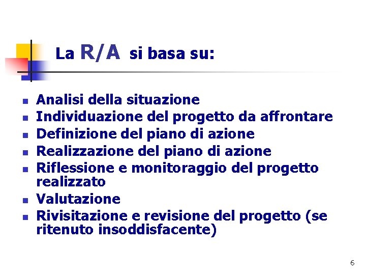 La n n n n R/A si basa su: Analisi della situazione Individuazione del