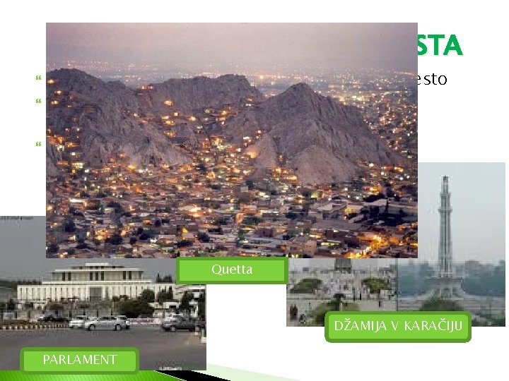 GLAVNO MESTO IN VEČJA MESTA Islamabad: glavno mesto, deseto največje mesto Karači: več kot