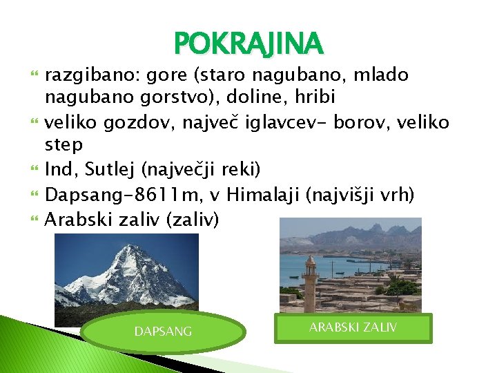 POKRAJINA razgibano: gore (staro nagubano, mlado nagubano gorstvo), doline, hribi veliko gozdov, največ iglavcev-