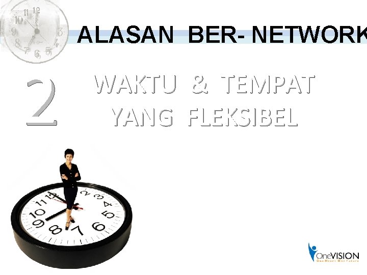 ALASAN BER- NETWORK 2 WAKTU & TEMPAT YANG FLEKSIBEL 