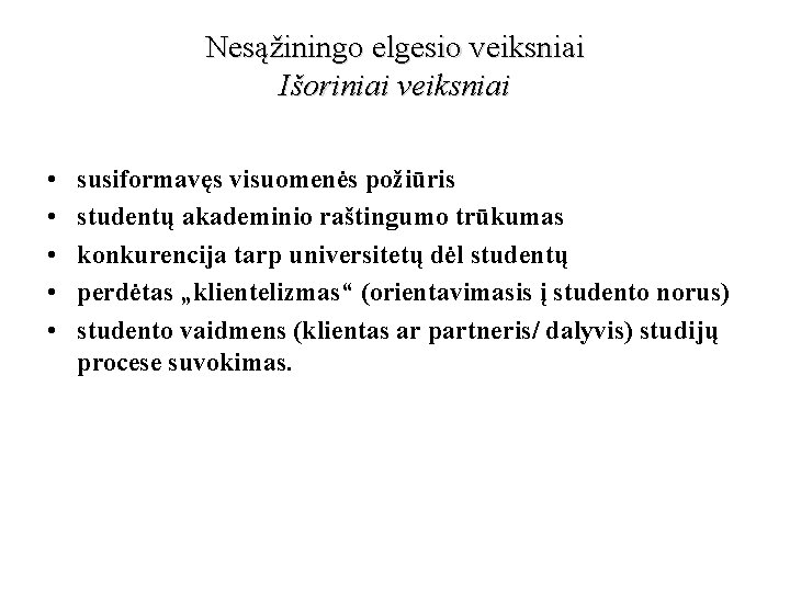 Nesąžiningo elgesio veiksniai Išoriniai veiksniai • • • susiformavęs visuomenės požiūris studentų akademinio raštingumo