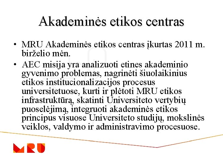 Akademinės etikos centras • MRU Akademinės etikos centras įkurtas 2011 m. birželio mėn. •