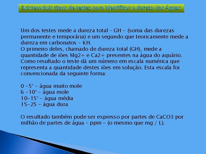 Existem dois tipos de testes para identificar a dureza das Águas Um dos testes