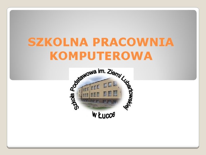 SZKOLNA PRACOWNIA KOMPUTEROWA SZKOLNA PRACOWNIA KOMPUTEROWA