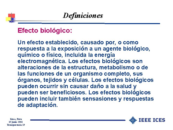 Definiciones Efecto biológico: Un efecto establecido, causado por, o como respuesta a la exposición