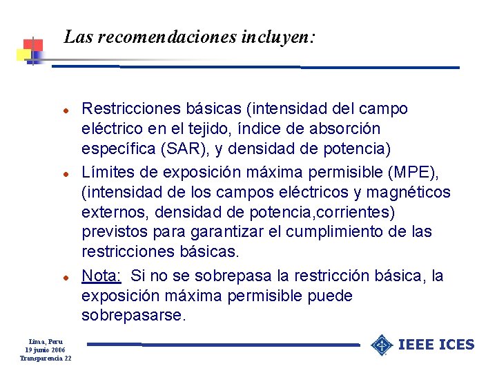 Las recomendaciones incluyen: l l l Lima, Peru 19 junio 2006 Transparencia 22 Restricciones