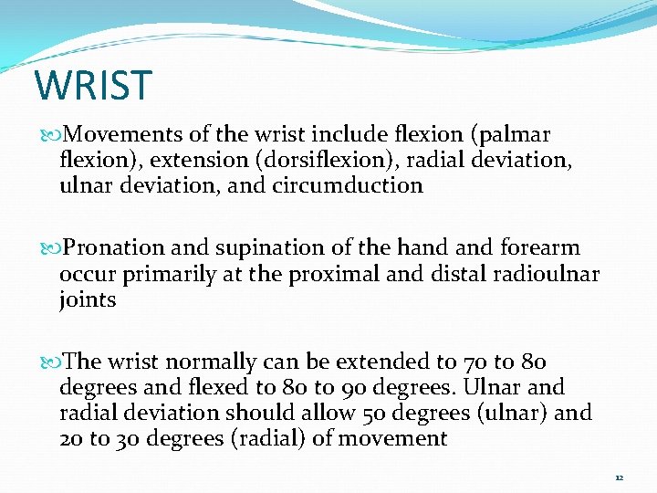 WRIST Movements of the wrist include flexion (palmar flexion), extension (dorsiflexion), radial deviation, ulnar